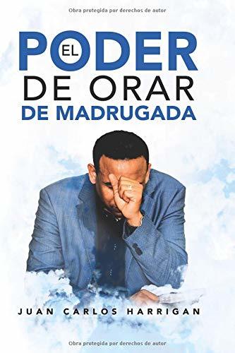 El poder de Orar de Madrugada Juan Carlos Harrigan Libro