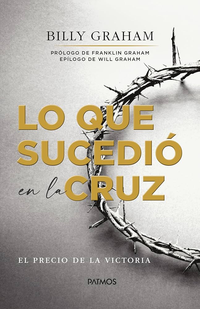 Lo que sucedió en la Cruz-Billy Graham Libro
