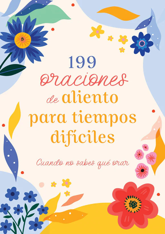 199 Oraciones de Aliento para tiempos dificiles