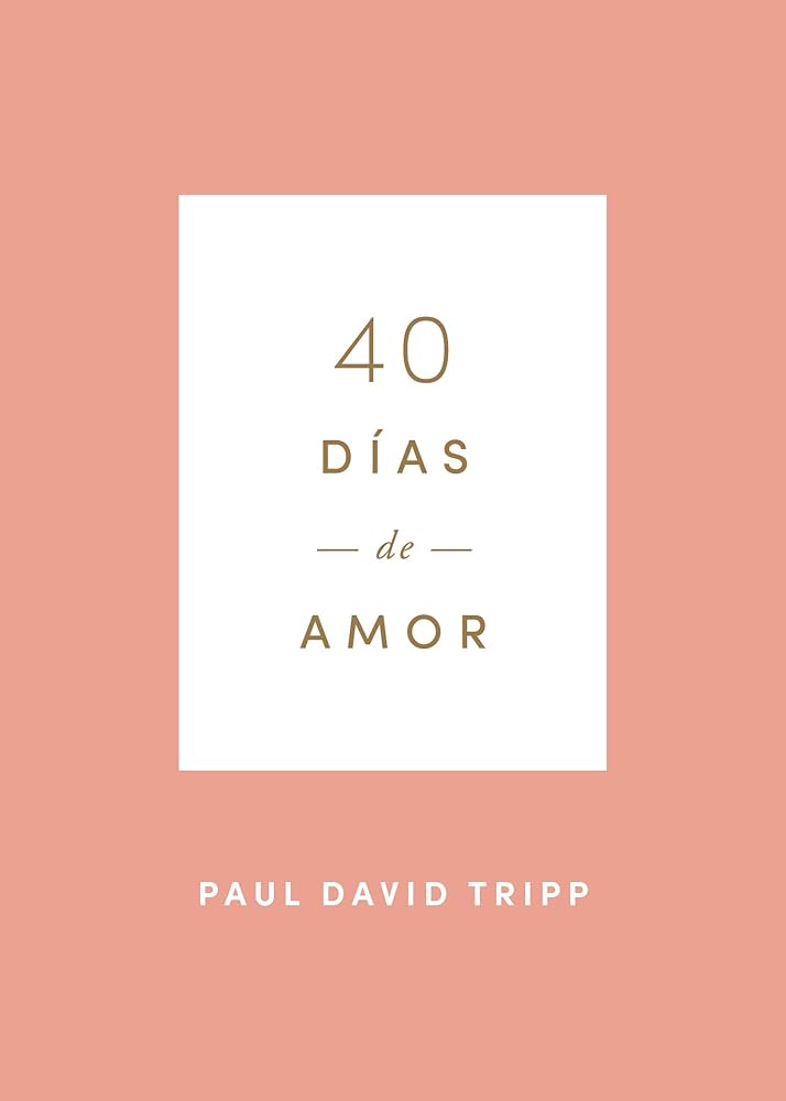 40 Dias de Amor Paul David Tripp Libro