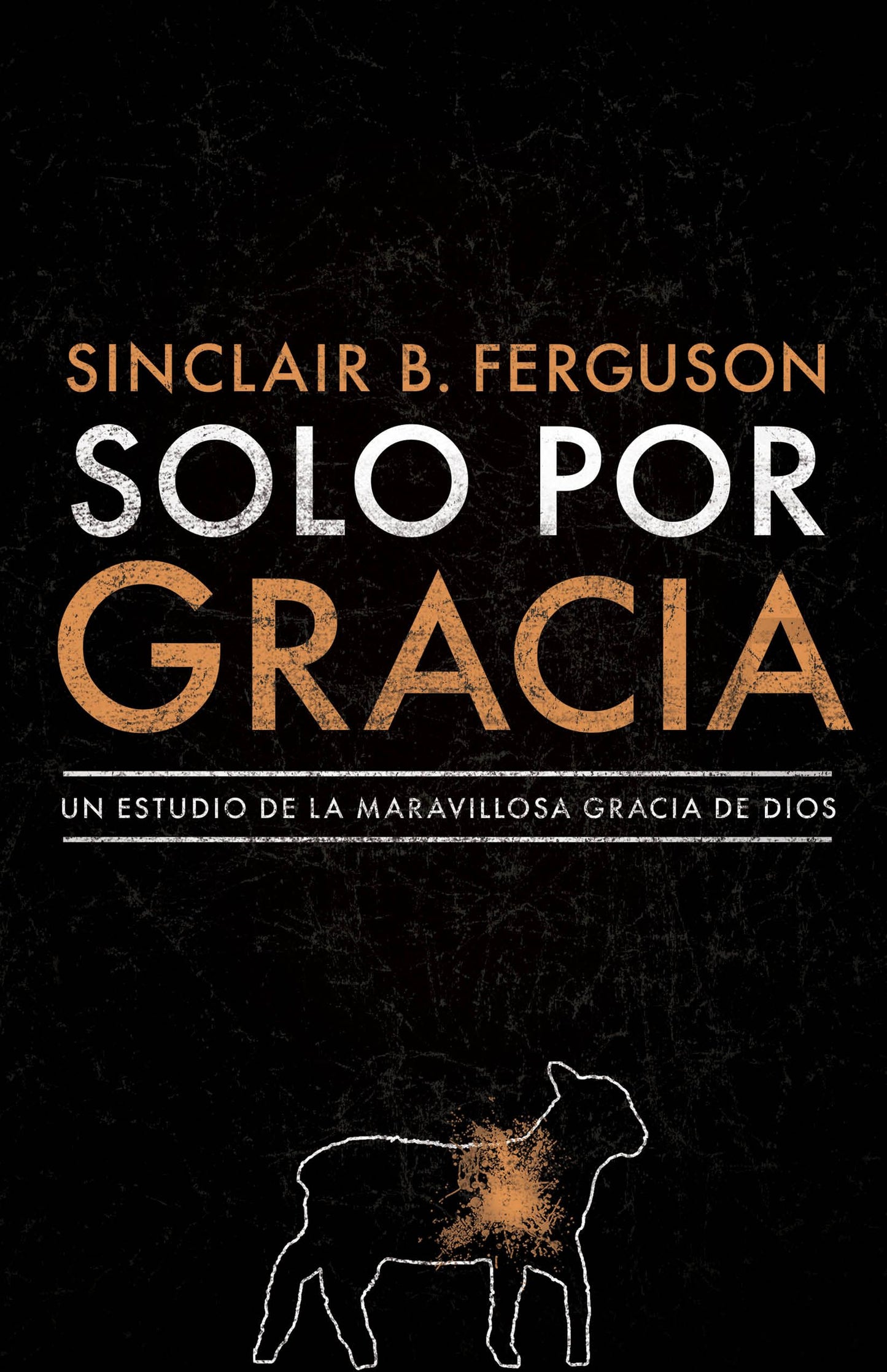 Solo por Gracia Libro Sinclair B Fergunson
