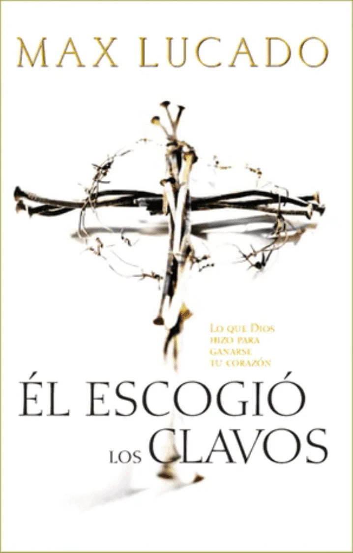 El Escogio los Clavos Max Lucado Libro